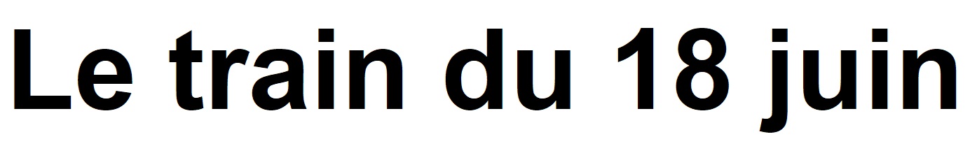 Vous �tes sur la page Le train du 18 juin